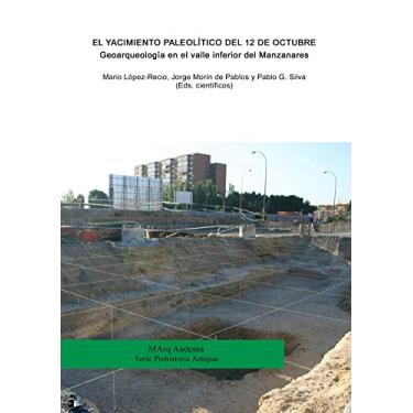 Imagem de El yacimiento Paleolítico del 12 de Octubre. Geoarqueología en el valle inferior del Manzanares (MArq Audema) (Spanish Edition)