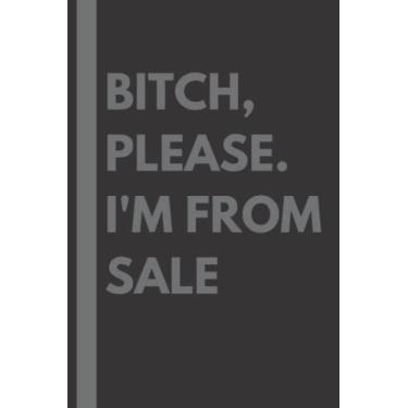 Imagem de Bitch, Please. I'm From Sale: A Vulgar Adult Composition Notebook for a Native Sale Resident - 6x9 inches