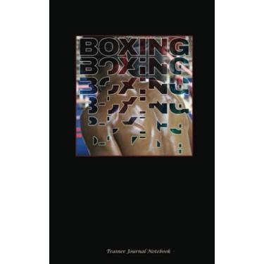 Imagem de Boxing Trainer Journal Notebook: Boxer Fight Ring Training, DIY Writing Diary Planner Note Book - 100 Lined Pages + 8 Blank (54 Sheets), Lightweight 5x8"