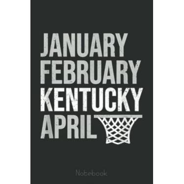 Imagem de January February Kentucky April March Basketball Madness Fan Notebook: A blank lined basketball notebook 6x9 in 110 Pages that makes a fun basketball ... women's basketball, team basketball gifts