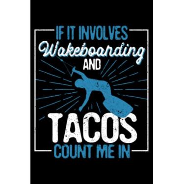 Imagem de If It Involves Wakeboarding And Tacos Count Me In Wake Board: Wakeboarding Wakesurfing Accessories | Dot Grid Journal, Notebook or Organizer | Notes, ... book, Scheduler, Task Checklist | 6x9 Inches