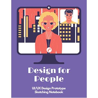 Imagem de Design for People: UX Design Sketch Notebook | Prototype | UI Design | Mockup Templates | 200 Pages | Mobile | Web | Tablet | For Web, App, UI, UX Designers