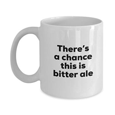 Imagem de Caneca de café Bitter Ale – There's a chance this is Bitter Ale – Presentes amargos – e aniversário