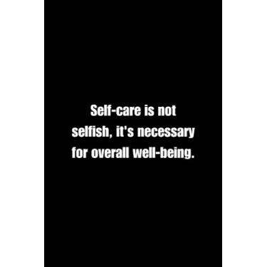 Imagem de Self-care is not selfish, it's necessary for overall well-being.: Journal 6/9 Notebook For Fitness Lovers