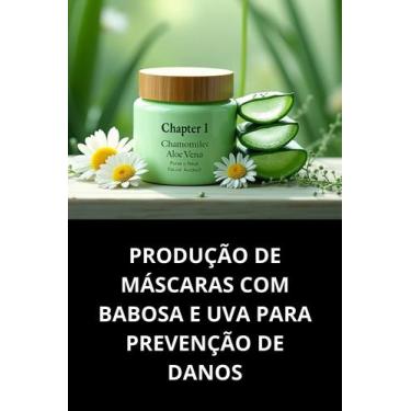 Imagem de Livro Produção De Máscaras Com Babosa E Uva Para Prevenção De Danos - 