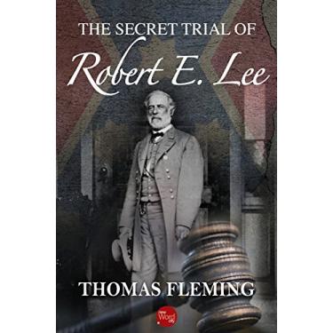Imagem de The Secret Trial of Robert E. Lee (The Thomas Fleming Library) (English Edition)