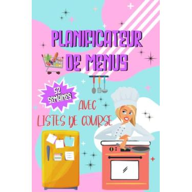 Imagem de Planificateur de Menus Hebdomadaires: Organisateur et Planificateur de Repas avec Listes de Courses. Journal de Suivi Alimentaire Journalier sur 52 Semaines avec Intentaires Garde-Manger et Frigo