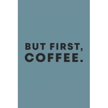 Imagem de But First Coffee Black Text Notebook: Spirit Mountain Blue Matte Finish Lined Journal, 6 x 9 120 Pages, Gift For Thinkers, List Makers and Doers (But First Coffee Black Text Journal)