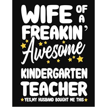 Imagem de Wife of a Freakin' Awesome kindergarten Teacher yes,my husband bought me this: Teacher notebook journal funny kindergarten Teacher gift for Her,Gift for Wife Valentine or any occasion