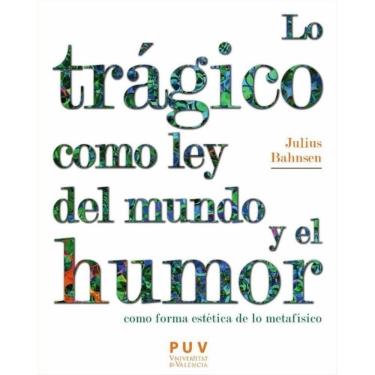 Imagem de Lo trágico como ley del mundo y el humor como forma estética de lo metafísico - Espanhol