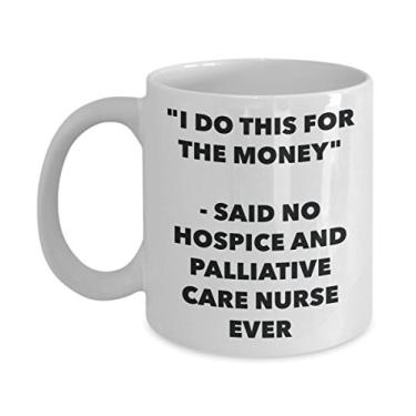 Imagem de Caneca "I Do This for the Money" - Said No Hospice And Palliative Care Nurse Ever - Chá divertido de cacau quente - de aniversário de Natal