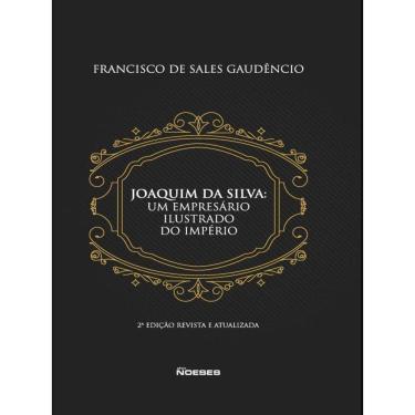 Imagem de Joaquim Da Silva: Um Empresário Ilustrado Do Império