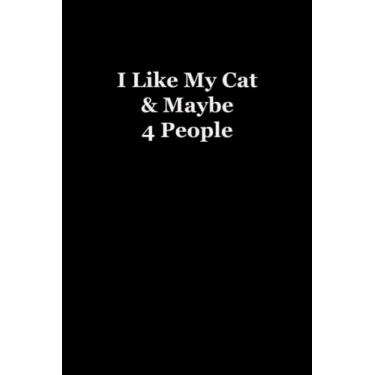 Imagem de I Like My Cat and Maybe 4 People: Funny Coworker Notebooks (Funny Office Journal)- 6x9 inches, 120 Lined Pages.