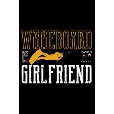 Imagem de Wakeboard Is My Girlfriend Funny Wakeboarding Passion Sport: Wakesurfing Accessories Wakeboarding | Dot Grid Journal, Notebook or Organizer | Notes, ... book, Scheduler, Task Checklist | 6x9 Inches