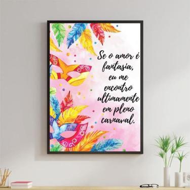 Imagem de Quadro Decorativo Se O Amor É Fantasia Carnaval