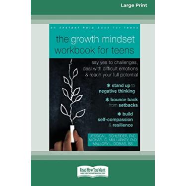 Imagem de The Growth Mindset Workbook for Teens: Say Yes to Challenges, Deal with Difficult Emotions, and Reach Your Full Potential [16pt Large Print Edition]