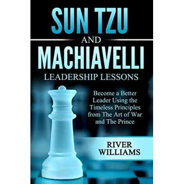 Imagem de Sun Tzu and Machiavelli Leadership Lessons: Become a Better Leader Using the Timeless Principles from The Art of War and The Prince