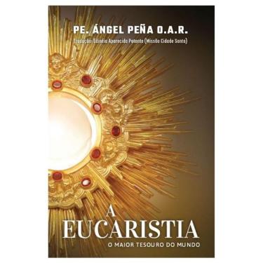 Imagem de A Eucaristia - O Maior Tesouro Do Mundo