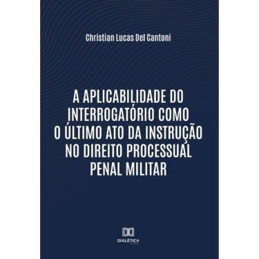 Imagem de A aplicabilidade do interrogatório como o último ato da instrução no Direito Processual Penal Milita