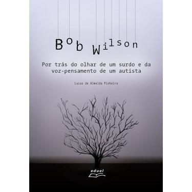 Imagem de Livro Bob Wilson: Por Trás Do Olhar De Um Surdo E Da Voz...