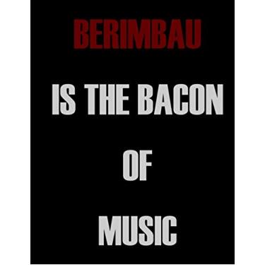 Imagem de Berimbau is The Bacon of Music: Blank Sheet Berimbau Music Notebook,Manuscript Staff paper for Notes.Black Cover Composition Notebook 13 Staves, 8.5 x 11, 110 pages.GIFT FOR Berimbau STUDENTS