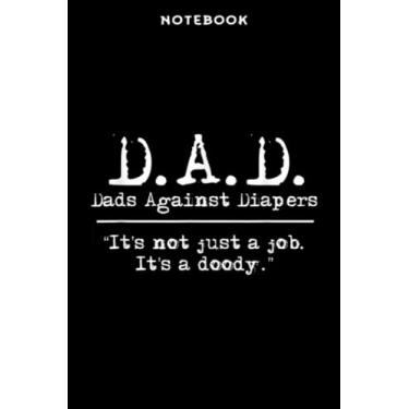 Imagem de Notebook D.Ā.D. Dāds Āgāinst Diāpērs Mēn s Hūmōr Mēmē Qūōtē Ārt: 6" x 9", over 100 pages/Lined Journal,Appointment,Task Manager,Money,Stylish Paperback