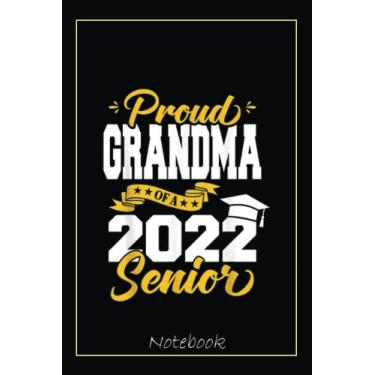 Imagem de Proud Grandma Of A 2022 Senior 22 Class Of 2022 Graduation Notebook: Graduation Gift Diary For Notes, Congratulations, Graduate Journal, Gold Graduate ... Journal, 6x9 college ruled notebook