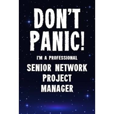 Imagem de Don't Panic! I'm A Professional Senior Network Project Manager: Customized 100 Page Lined Notebook Journal Gift For A Busy Senior Network Project Manager: Far Better Than A Throw Away Greeting Card.