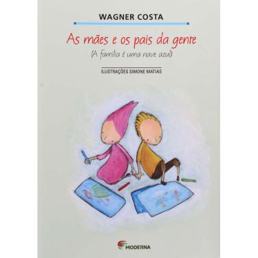 Imagem de Livro - As Mães e os Pais da Gente - Wagner Costa