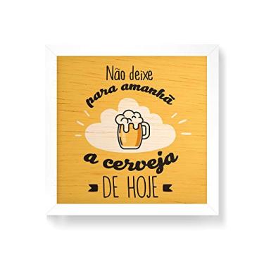 Imagem de Arte Maníacos Quadro decorativo com moldura caixa branca em Madeira - Não Deixe Para Amanhã a Cerveja De Hoje - 30x30cm