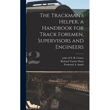 Imagem de The Trackman's Helper, a Handbook for Track Foremen, Supervisors and Engineers