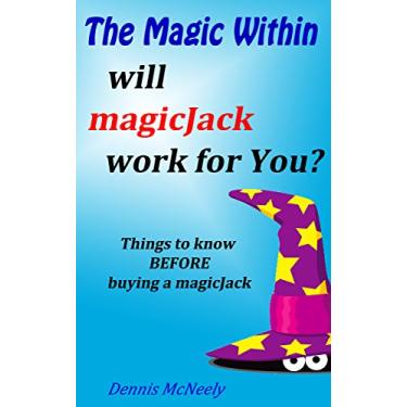 Imagem de The Magic Within will magicJack work for You?: Things to know BEFORE buying a magicJack (English Edition)