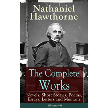 Imagem de The Complete Works of Nathaniel Hawthorne (Illustrated): Novels, Short Stories, Poems, Essays, Letters and Memoirs - The Scarlet Letter with its Adaptation, ... and Literary Criticism) (English Edition)