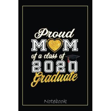 Imagem de Mom Graduation gifts - Proud Mom of a Class of 2020 Graduate Notebook: Graduation Gift Diary For Notes, Congratulations, Graduate Journal, Gold ... Journal, 6x9 college ruled notebook