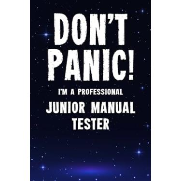 Imagem de Don't Panic! I'm A Professional Junior Manual Tester: Customized 100 Page Lined Notebook Journal Gift For A Busy Junior Manual Tester: Far Better Than A Throw Away Greeting Card.