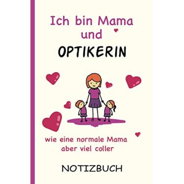 Imagem de Ich bin Mama und Optikerin wie eine normale Mama aber viel coller: A5 Notizbuch als Geschenk für eine Optikerin - A5 /punktiert - | Optikerin Geschenke zum Geburtstag|Geburtstagsgeschenk Kollegin