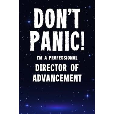 Imagem de Don't Panic! I'm A Professional Director of Advancement: Customized 100 Page Lined Notebook Journal Gift For A Busy Director of Advancement : Greeting Or Birthday Card Alternaive.