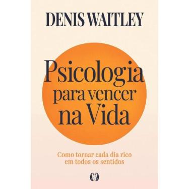 Imagem de Psicologia Para Vencer Na Vida - Como Tornar Cada Dia Rico Em Todos Os