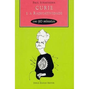 Imagem de Curie E A Radioatividade Em 90 Minutos