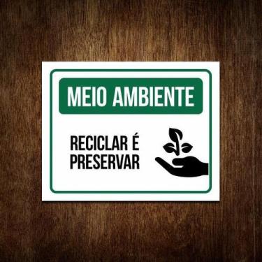 Imagem de Placa Reciclar É Preservar - Sinalização Meio Ambiente 27X35 - Sinaliz