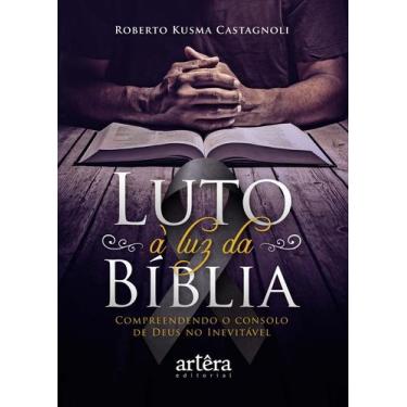 Imagem de Livro - Luto à luz da bíblia. compreendendo o consolo de deus no inevi