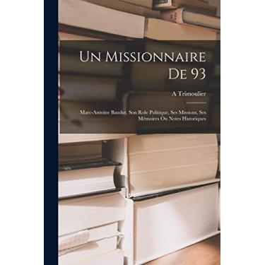 Imagem de Un Missionnaire De 93: Marc-Antoine Baudot, Son Role Politique, Ses Missions, Ses Mémoires Ou Notes Historiques