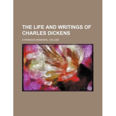 Imagem de The life and writings of Charles Dickens; A woman's memorial volume