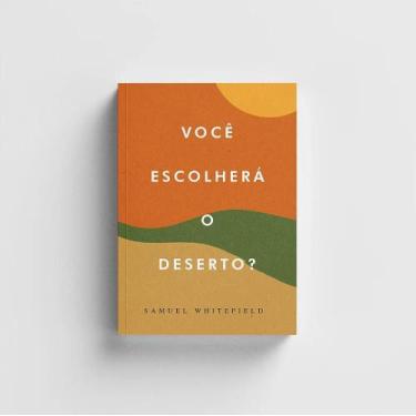 Imagem de Você Escolherá o Deserto - Samuel Whitefield - Base 