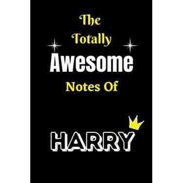 Imagem de The Totally Awesome Notes of Harry: Personalized Lined Notebook Journal for Harry Writing Notes, Christmas, Perfect Birthday gifts.