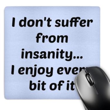 Imagem de I dont suffer from insanity I enjoy every bit of it preto e azul - Mouse Pad, 8 x 8 polegadas (mp_195352_1)