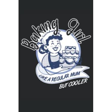 Imagem de Baking Girl, Like A Regular Girl But Cooler - Carnet de notes pour boulanger: DIN A5 (6x9) Carnet pour les confiseurs et les boulangers de passe-temps ... jours de semaine pour la fonction du journal