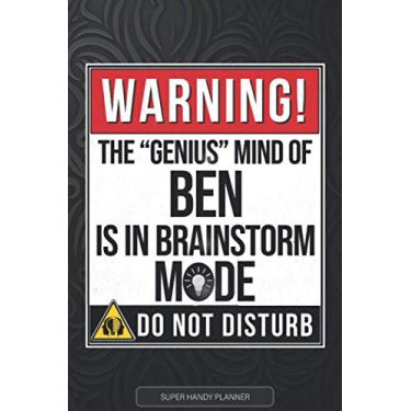 Imagem de Ben: Warning The Genius Mind Of Ben Is In Brainstorm Mode - Ben Name Custom Gift Planner Calendar Notebook Journal