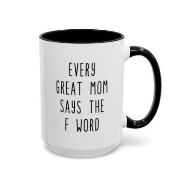 Imagem de SpreadPassion Every Great Mom Says the F Word – Caneca de café engraçada para mães – Presente sarcástico do Dia das Mães – Xícara de chá de cerâmica (preta, 425 g)