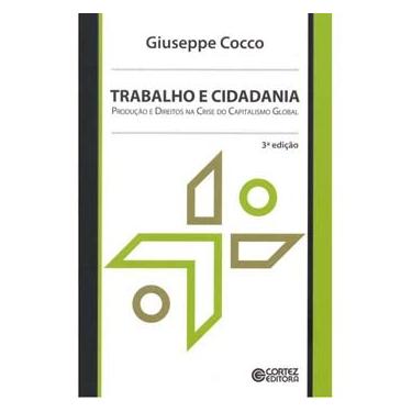Imagem de Livro - Trabalho e Cidadania: Produção e Direitos na Crise do Capitalismo Global - Giuseppe Cocco